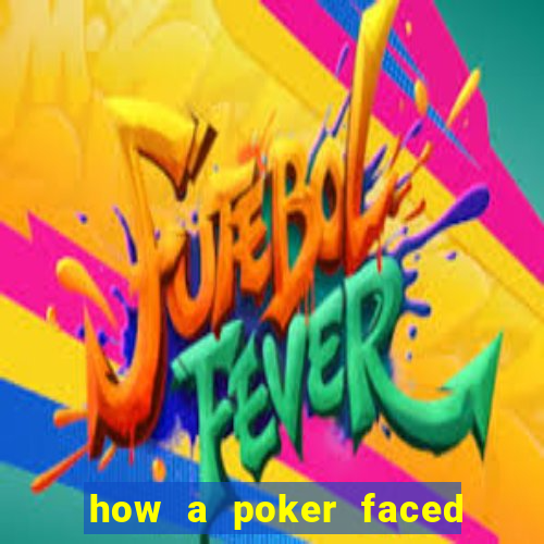 how a poker faced girl really feels